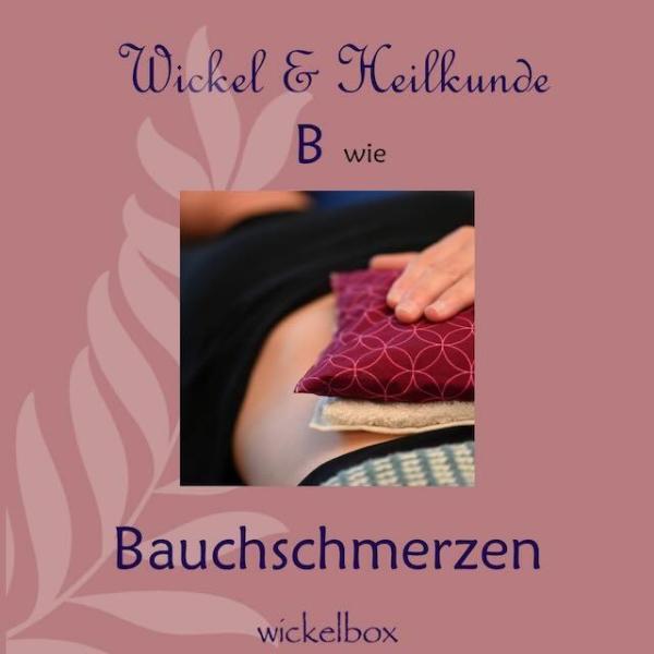 B wie Bauchschmerzen - Wickel & Heilkunde ABC