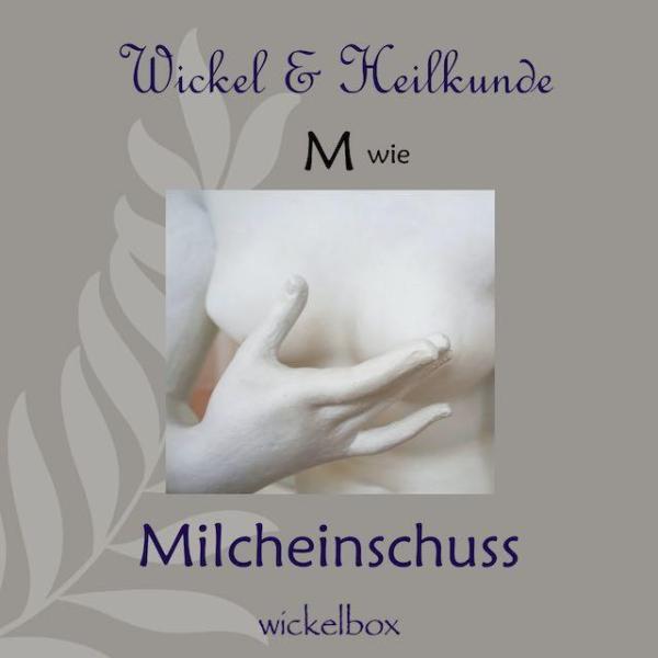 M wie Milcheinschuss - Wickel & Heilkunde ABC