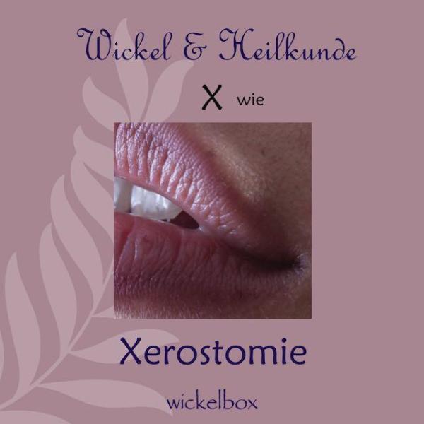 X wie Xerostomie - Wickel & Heilkunde ABC